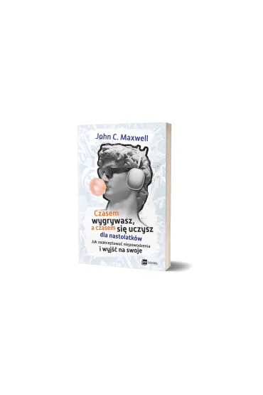 Czasem wygrywasz, a czasem si� uczysz! Dla nastolatk�w. Jak zaakceptowa� niepowodzenia i wyj�� na swoje - John C. Maxwell