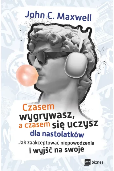 Czasem wygrywasz, a czasem si� uczysz! Dla nastolatk�w. Jak zaakceptowa� niepowodzenia i wyj�� na swoje - John C. Maxwell