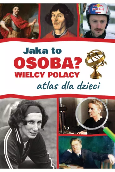 Jaka to osoba? Wielcy Polacy. Atlas dla dzieci - Jarosaw Grski