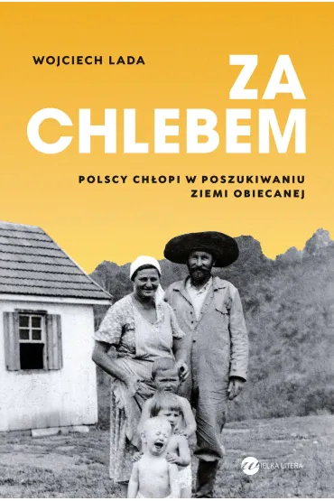 Za chlebem. Polscy ch�opi w poszukiwaniu ziemi obiecanej - Wojciech Lada