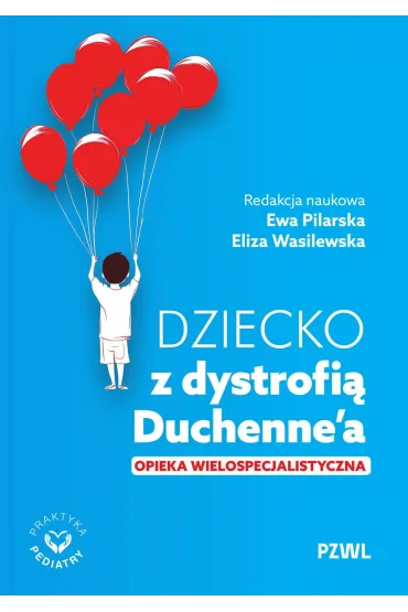 Dziecko z dystrofi� Duchenne`a. Opieka wielospecjalistyczna - Eliza Wasilewska, Ewa  Pilarska