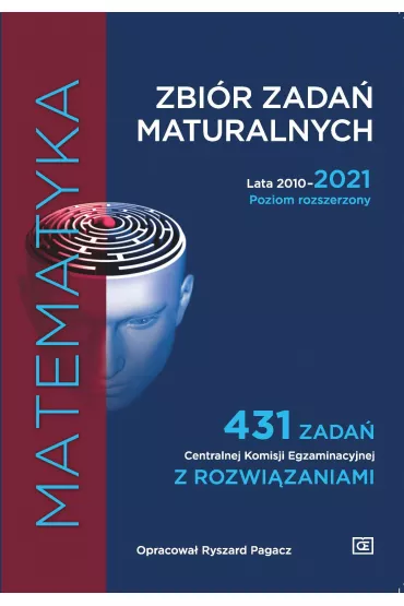 Matematyka. Zbi�r zada� maturalnych. Lata 2010-2021. Poziom rozszerzony. 431 zada� CKE z rozwi�zaniami - Ryszard Pagacz