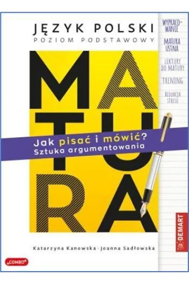 Matura. J�zyk polski. Jak pisa� i m�wi�? Sztuka argumentowania - Joanna  Sad�owska, Katarzyna  Kanowska