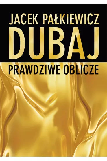 Dubaj prawdziwe oblicze - Jacek Pa�kiewicz