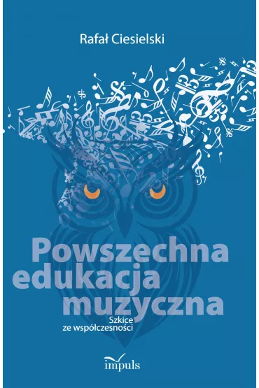 Powszechna edukacja muzyczna Szkice ze wsp�czesno�ci - Rafa�  Ciesielski