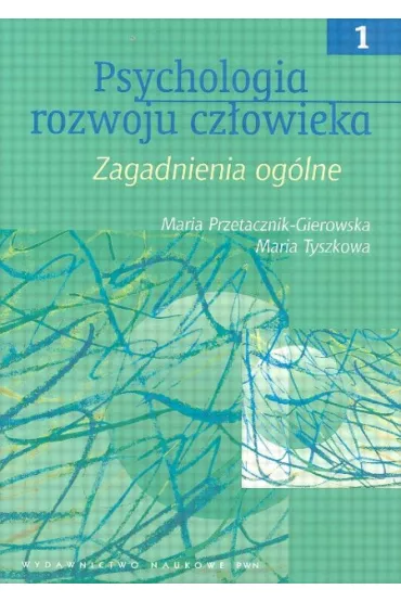 Psychologia rozwoju cz�owieka t.1 - Przetacznik - Gierowska Maria, Tyszkowa Maria - Maria Przetacznik-Gierowska, Maria Tyszkowa