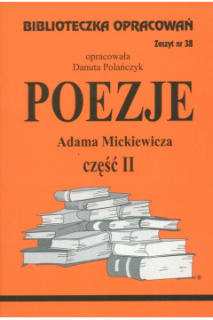 Poezje Adama Mickiewicza. Cz II. Biblioteczka opracowa. Zeszyt nr 38