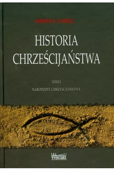 Historia chrze�cija�stwa Tom 1 - Warren H. Carroll