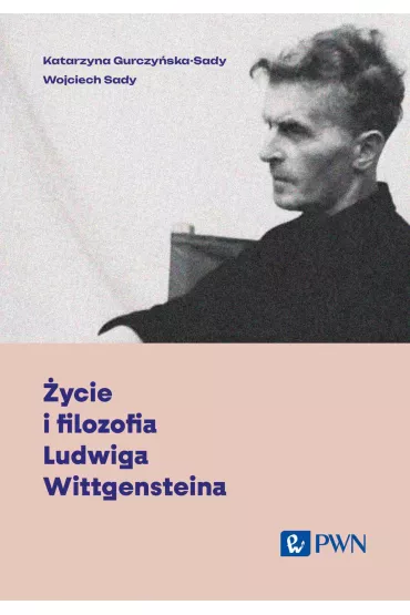 �ycie i filozofia Ludwiga Wittgensteina - Katarzyna Gurczy�ska-Sady, Wojciech Sady