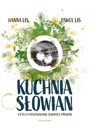 Kuchnia S�owian, czyli o poszukiwaniu dawnych smak�w - Hanna Lis, Pawe� Lis
