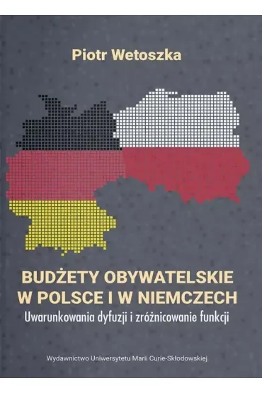 Bud�ety obywatelskie w Polsce i w Niemczech. Uwaru - Piotr  Wetoszka
