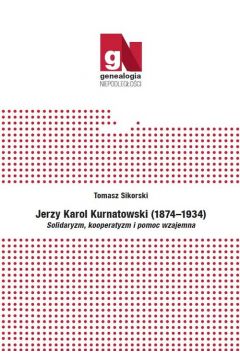 Jerzy Karol Kurnatowski (1874-1934). Solidaryzm, kooperatyzm i pomoc wzajemna