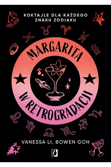 Margarita w retrogradacji. Koktajle dla ka�dego znaku zodiaku - Bowen Goh, Vanessa  Li