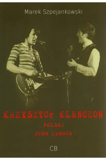Krzysztof Klenczon - polski John Lennon - Marek Szpejankowski