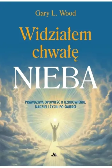 Widzia�em chwa�� Nieba - Gary L Wood