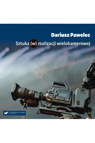 Sztuka (w) realizacji wielokamerowej - Dariusz  Pawelec