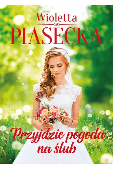 Przyjdzie pogoda na �lub. Przyjdzie pogoda na mi�o��. Tom 3 - Wioletta Piasecka
