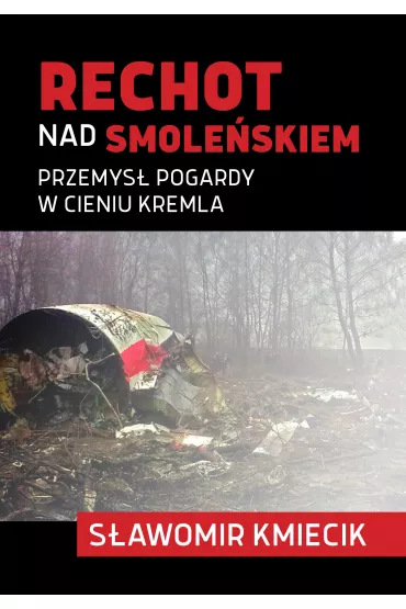 Rechot nad Smole�skiem. Przemys� pogardy w cieniu Kremla - S�awomir Kmiecik