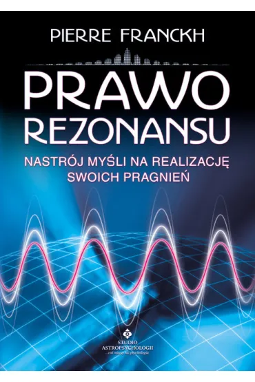 Prawo rezonansu. Nastr�j my�li na realizacj� swoich pragnie� - Pierre Franckh