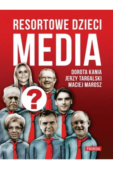 Resortowe dzieci. Media - Dorota Kania, Jerzy Targalski, Maciej Marosz
