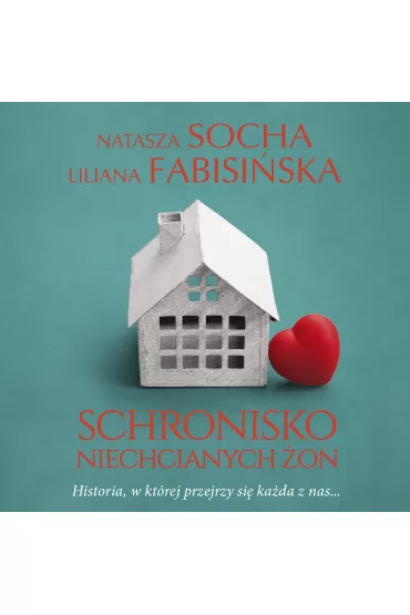 Audiobook Schronisko niechcianych �on mp3 - Liliana Fabisi�ska, Natasza Socha