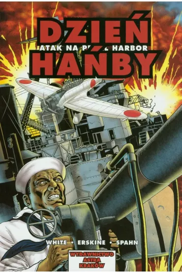 KOMIKSY II WOJNA �WIATOWA Dzie� ha�by. Atak na Pearl Harbor - Jerrold Spahn, Steve White