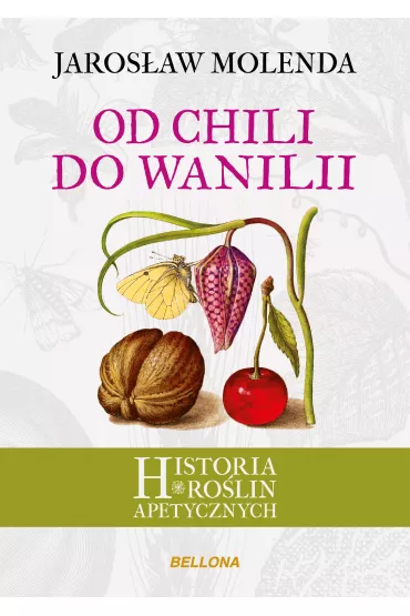 Od chili do wanilii historia ro�lin apetycznych - Jaros�aw Molenda