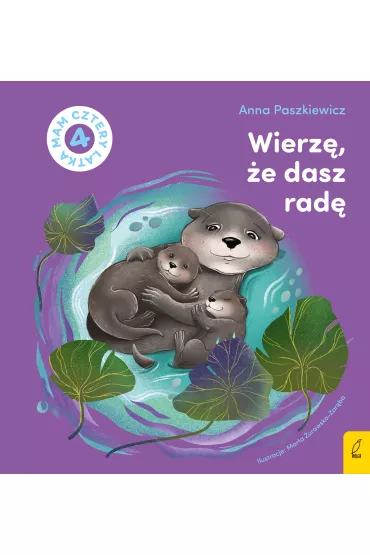 Wierz�, �e dasz rad�. Mam cztery latka - Anna Paszkiewicz