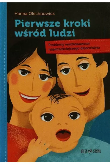 Pierwsze kroki w�r�d ludzi. Problemy wychowawcze - Hanna Olechnowicz