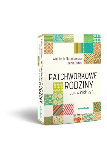 Patchworkowe rodziny. Jak w nich �y� - Wojciech Eichelberger, Alina Gutek