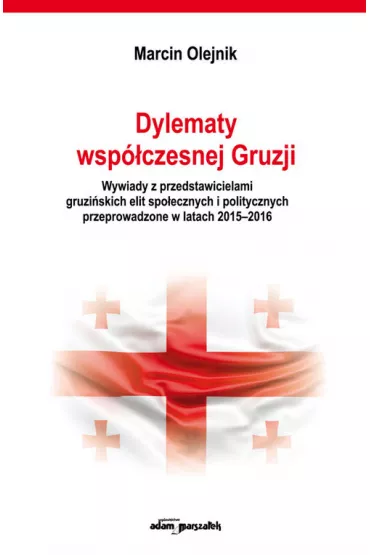 Dylematy wsp�czesnej Gruzji - Marcin Olejnik