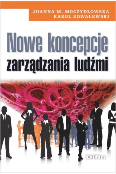 Nowe koncepcje zarz�dzania lud�mi - Joanna M Moczyd�owska, Karol Kowalewski