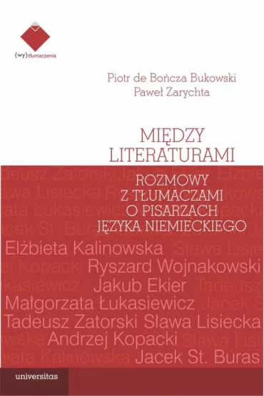 Mi�dzy literaturami. Rozmowy z t�umaczami o pisarzach j�zyka niemieckiego - Pawe� Zarychta, Piotr de Bo�cza Bukowski