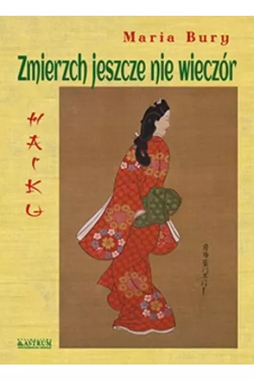 Haiku. Zmierzch jeszcze nie wiecz�r - Maria Bury