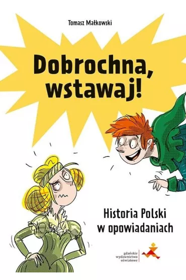Dobrochna, wstawaj! Historia Polski w opowiadaniach - Tomasz Ma�kowski