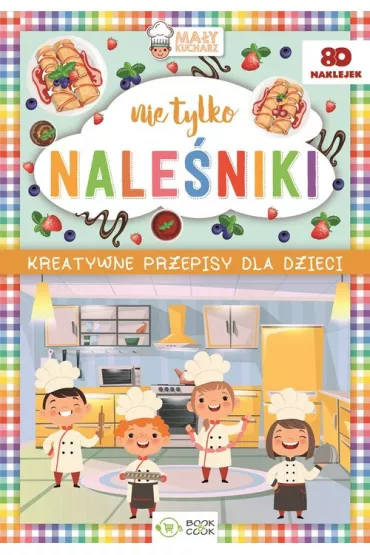 Kreatywne przepisy dla dzieci. Nie tylko nale�niki