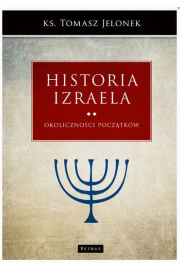 Historia Izraela. Tom 2: Okoliczno�ci pocz�tk�w - Tomasz Jelonek