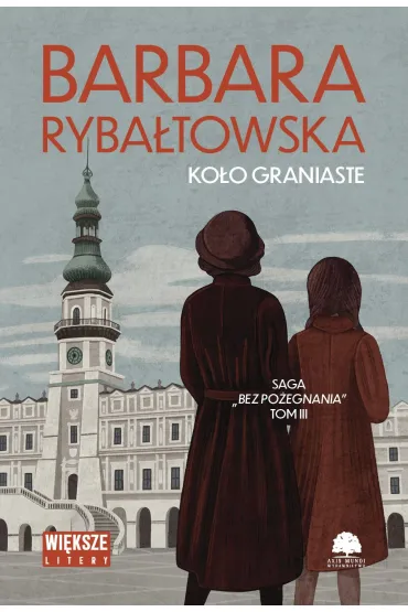 Ko�o graniaste. Saga Bez po�egnania. Tom 3 (wi�ksze litery) - Barbara Ryba�towska