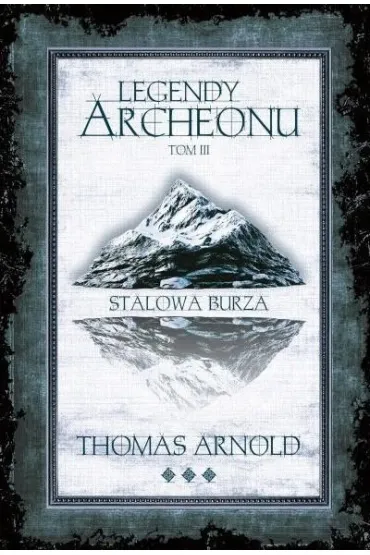Stalowa burza. Legendy Archeonu. Tom 3 (barwione brzegi) - Thomas Arnold