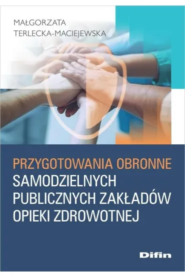 Przygotowania obronne samodzielnych publicznych zak�ad�w opieki zdrowotnej - Ma�gorzata  Terlecka-maciejewska