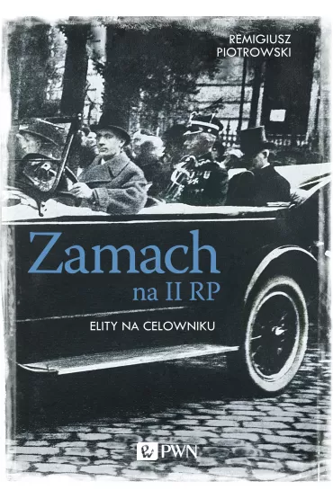 Zamach na II RP. Elity na celowniku - Remigiusz Piotrowski
