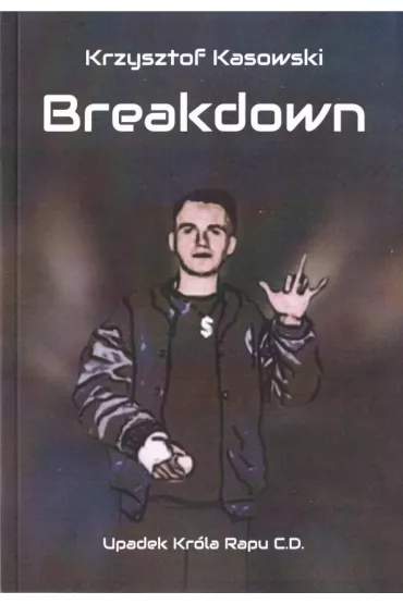 Breaksown. Upadek Kr�la Rapu C.D. - Krzysztof Kasowski