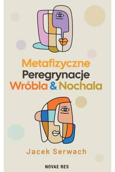 Metafizyczne Peregrynacje Wr�bla & Nochala - Jacek  Serwach