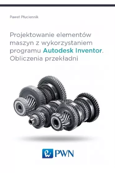 Projektowanie element�w maszyn z wykorzystaniem programu Autodesk Inventor. Obliczenia przek�adni - Pawe� P�uciennik