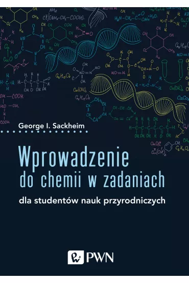 Wprowadzenie do chemii w zadaniach. Dla student�w nauk przyrodniczych - George I. Sackheim