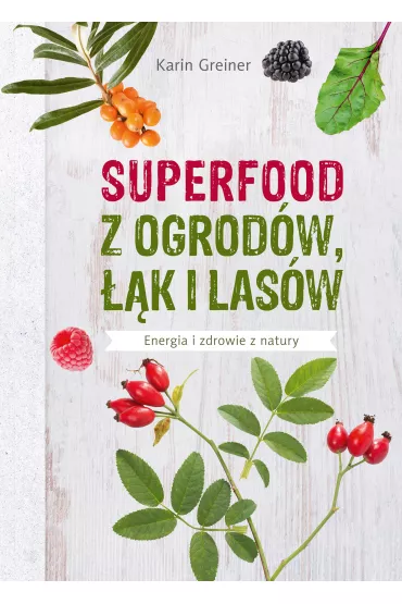 Superfood z ogrod�w, ��k i las�w - Karin Greiner