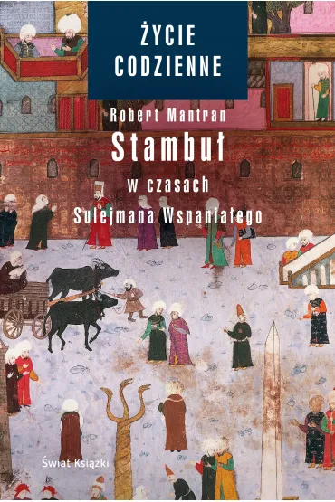 �ycie codzienne 6. Stambu� w czasach Sulejmana Wspania�ego - Robert Mantran