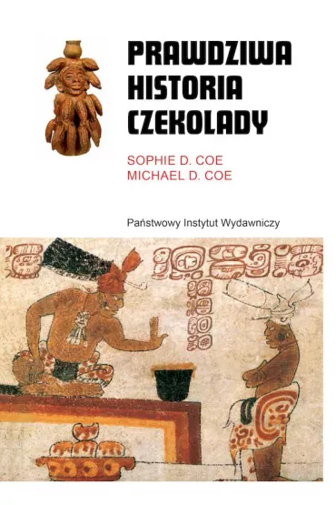 Prawdziwa historia czekolady - Michael D. Coe, Sophie D. Coe