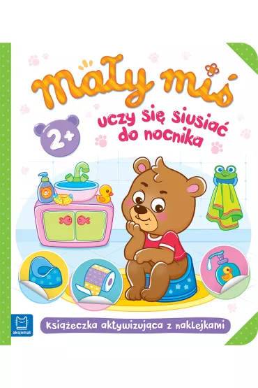 Ma�y mi� uczy si� siusia� do nocnika. Aktywizuj�ca ksi��eczka z naklejkami 2+