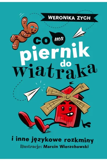 Co ma piernik do wiatraka i inne j�zykowe rozkminy - Weronika  Zych